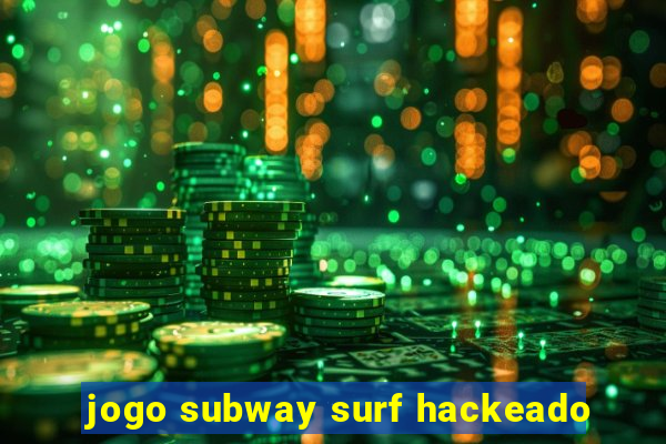 jogo subway surf hackeado